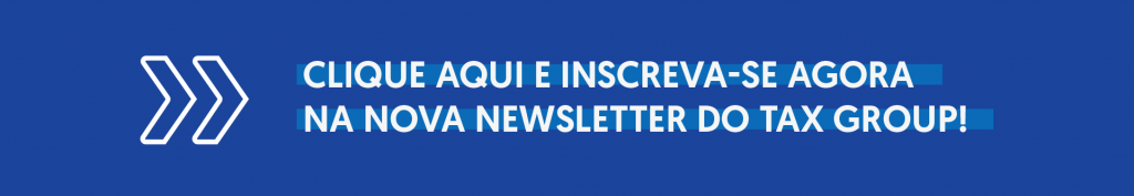 Clique aqui e inscreva-se agora na nova Newsletter do Tax Group!